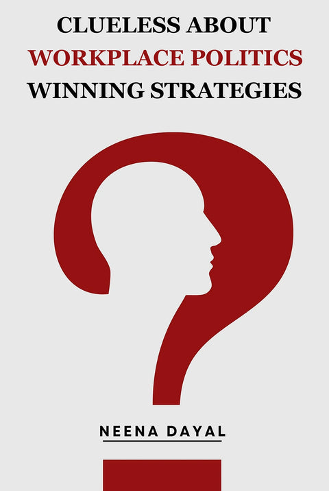 Clueless About Workplace Politics Winning Strategies