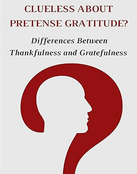 Clueless About Pretense Gratitude?