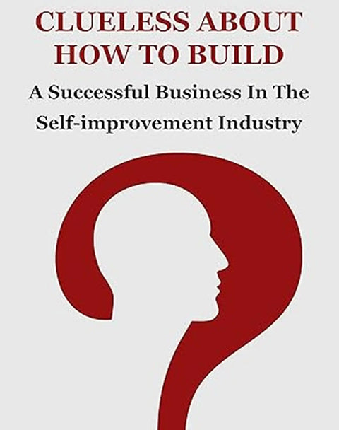 Clueless About How To Build A Successful Business