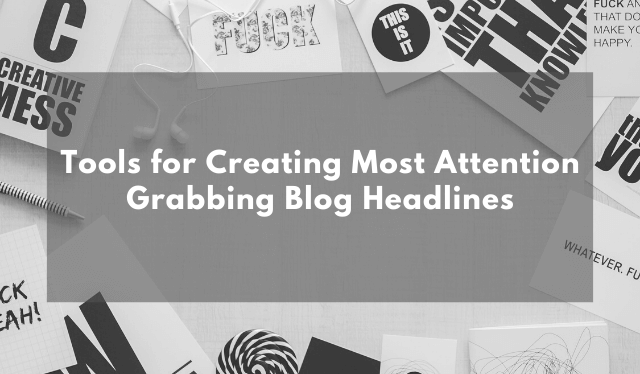 Tools for creating most attention grabbing blog headlines